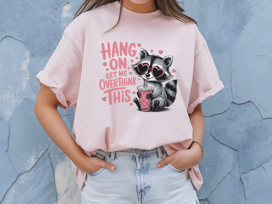 Hang On Let Me Overthink This-Shirt, Raccoon Lover Shirt, Funny Saying Shirt, Sarcastic Shirt, Sassy Gift, Meme Graphic Tee, Humorous Shirt.